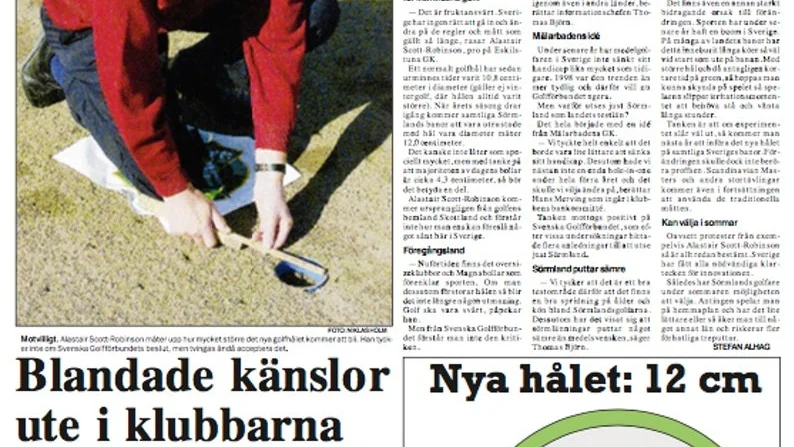 1999: Att putta en golfboll i hål kan vara svårt. Nu visade undersökningar dessutom att sörmlänningarna var sämre på att putta än genomsnittsgolfaren. Därför blev Sörmland år 1999 testlän för de nya större golfhålen. 1,2 centimeter större diameter på golfhålet skulle hjälpa till att minska köerna på länets golfbanor, eftersom folk skulle putta färre gånger och komma fortare bort från green.