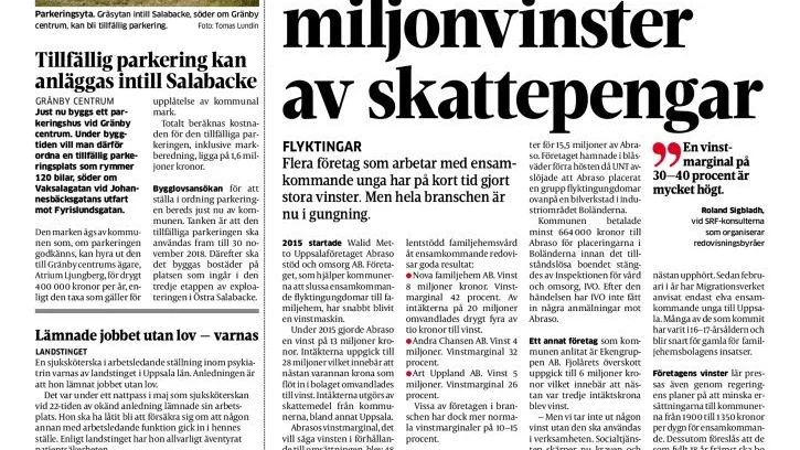 18 augusti 2016 rapporterade UNT om stora vinster bland företag i Uppsala som tog hand om ensamkommande. Samtidigt drogs socialtjänstens barn- och ungdomsvård med stora underskott.