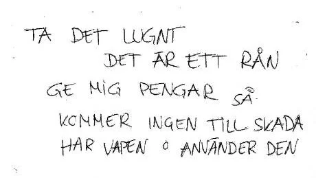 RÅNARENS LAPP. På baksidan av en uttagsblankett skrev rånaren detta meddelande till den banktjänsteman han senare gick fram till.