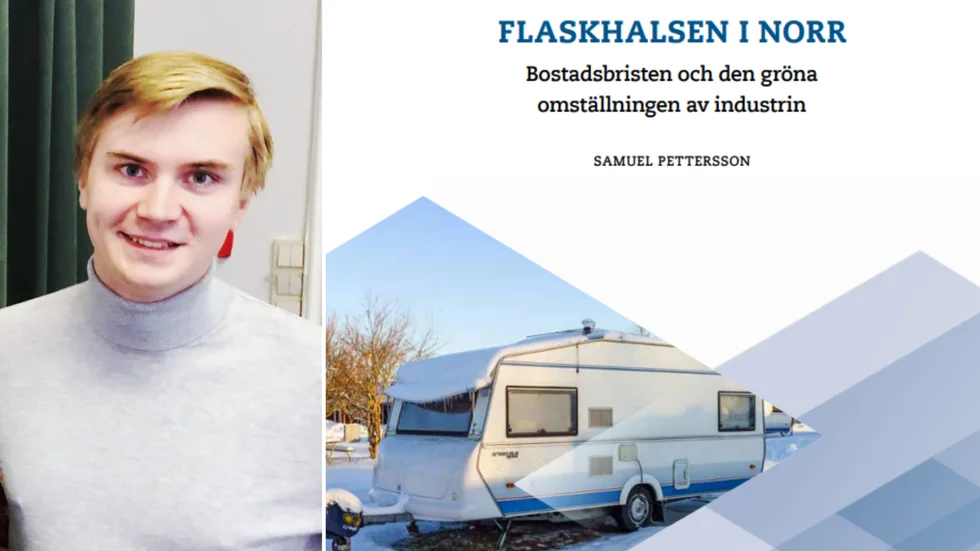 "Flaskhalsen i norr", lyder rubriken på rapporten som tagits fram av Samuel Pettersson och arbetarrörelseägda tankesmedjan Tiden. Det handlar om bostadspolitikens betydelse för att klara den gröna nyindustrialiseringen i norra Sverige.
