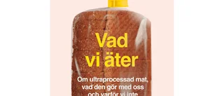 Vad vi äter : Om ultraprocessad mat, vad den gör med oss och varför vi inte kan sluta äta den 