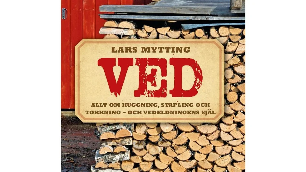 Ved - Allt om huggning, stapling och torkning - och vedeldningens själ