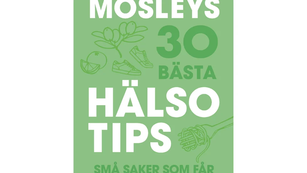 Mosleys 30 bästa hälsotips : Små saker som får stor betydelse