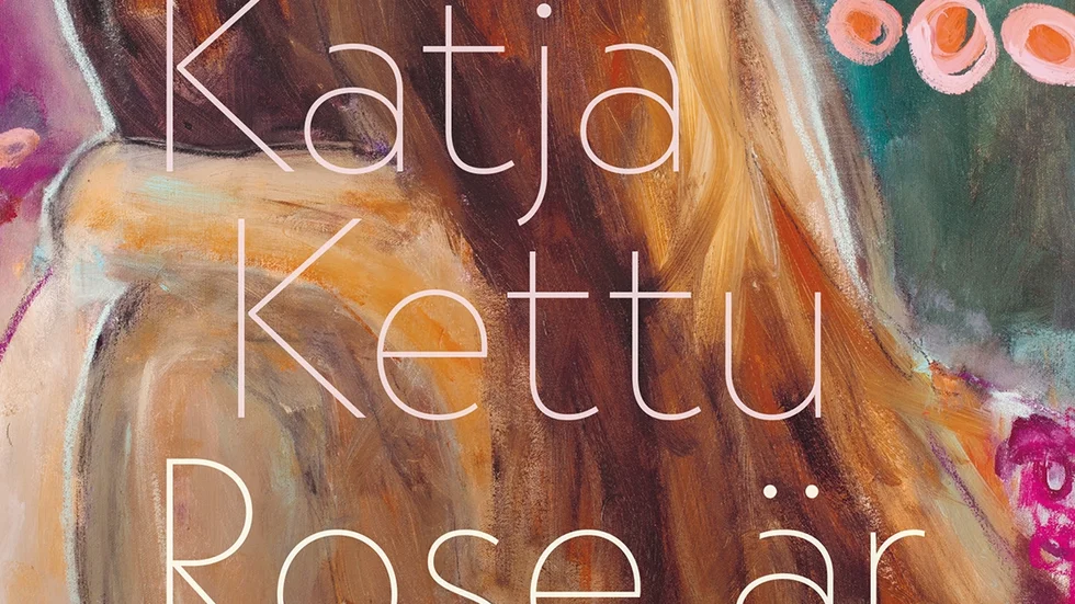 ”Rose är borta”, skriven av Katja Kettu. Utgiven av Albert Bonniers förlag och översatt av Marjut Hökfelt.