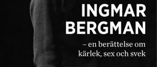 Ingmar Bergman – en berättelse och kärlek, sex och svek