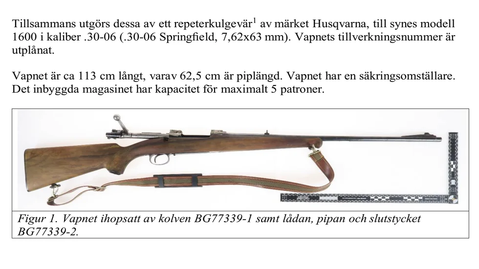 Vapnet som hittades är upp till tio gånger kraftigare än polisens tjänstevapen. Polisens tekniker har analyserat geväret och sökt efter dna och fingeravtryck, men ingen mer har kunnat knytas till vapnet. 